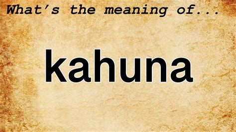 big kahunas meaning  “Na” is a nominalizing suffix